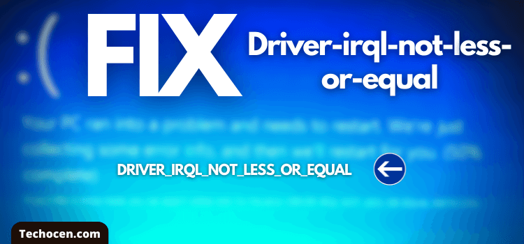 8 Ways to Fix Driver_Irql_Not_Less_Or_Equal Windows 10