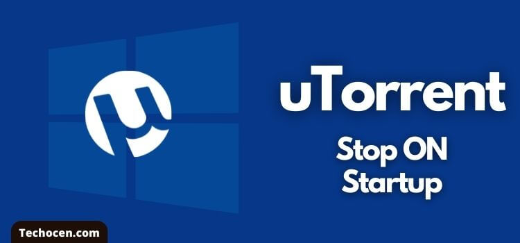 How To Stop uTorrent on Startup Windows 10