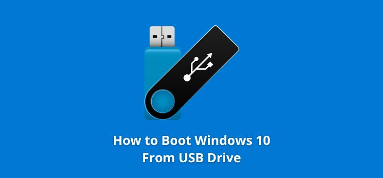 How to Boot Windows 10 From USB Drive