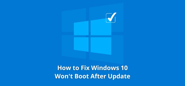 How to Fix Windows 10 Won’t Boot After Update