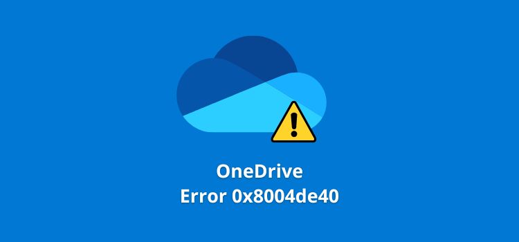 How to Fix OneDrive Error Code 0x8004de40 in Windows PC