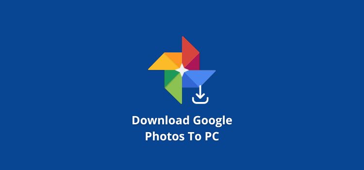 How to Download Google Photos, Albums to PC, Mac, iPhone