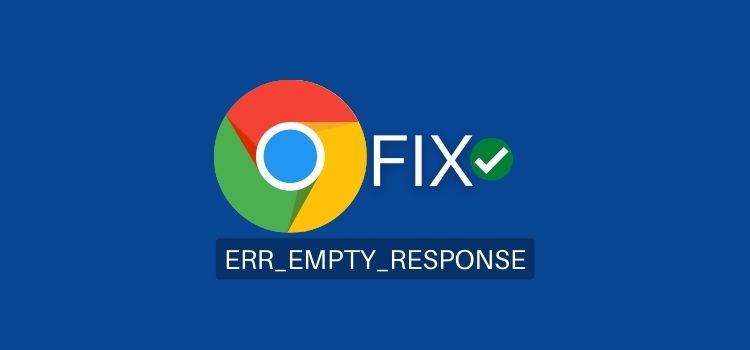 How to Fix ERR_EMPTY_RESPONSE on Google Chrome