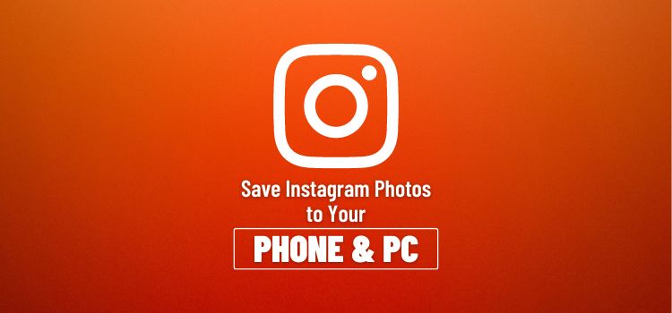 how to save instagram photos to phone and pc