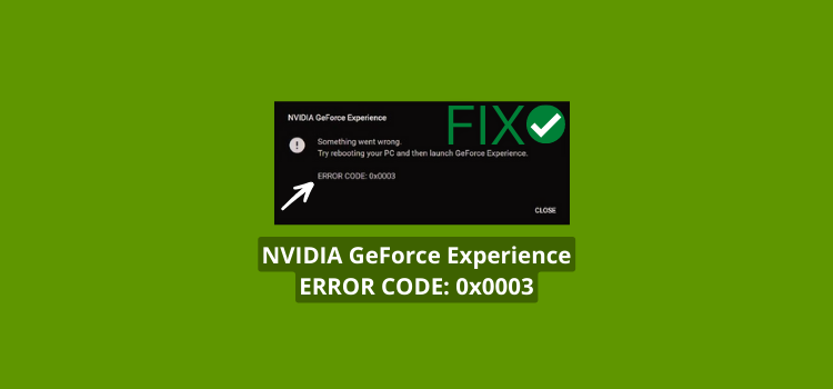 How to Fix GeForce Experience Error Code 0x0003 on Windows 10/11