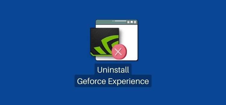 How to Uninstall Geforce Experience: Step By Step